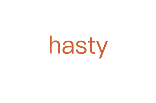 hasty