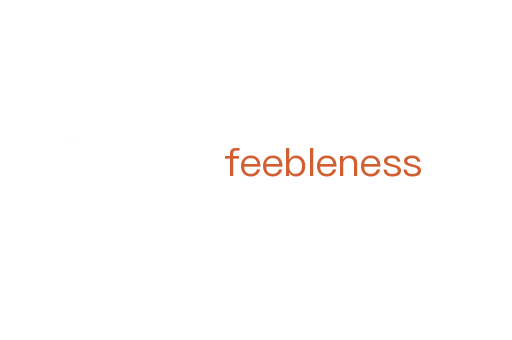 feebleness