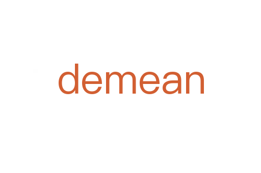 demean