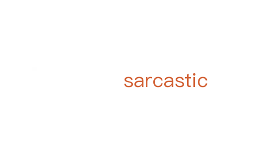 sarcastic