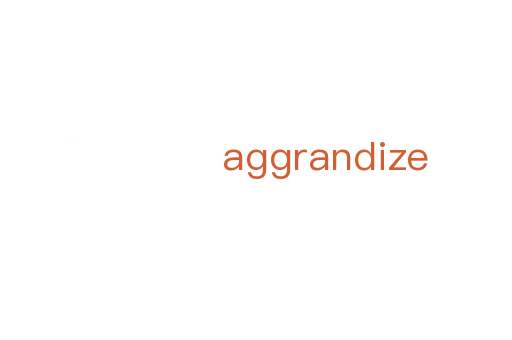 aggrandize