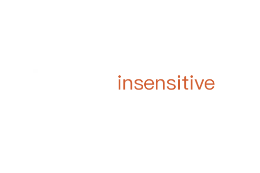 insensitive