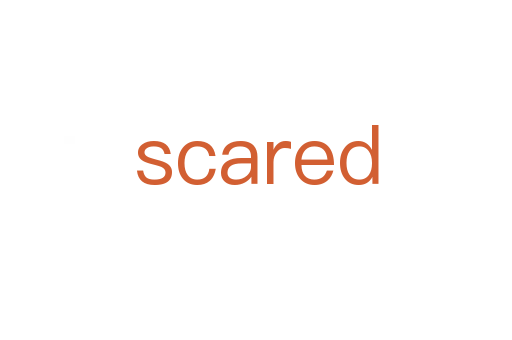 scared