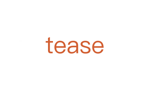 tease