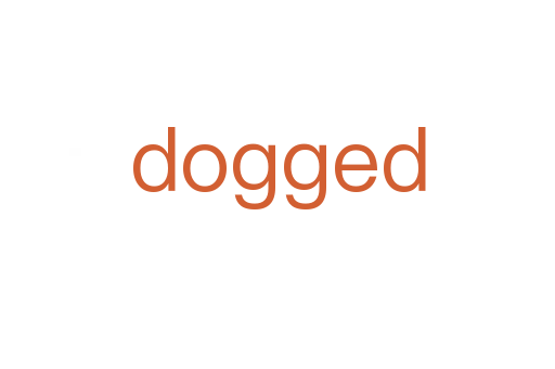 dogged