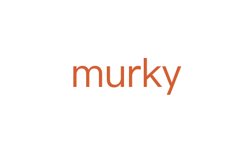 murky