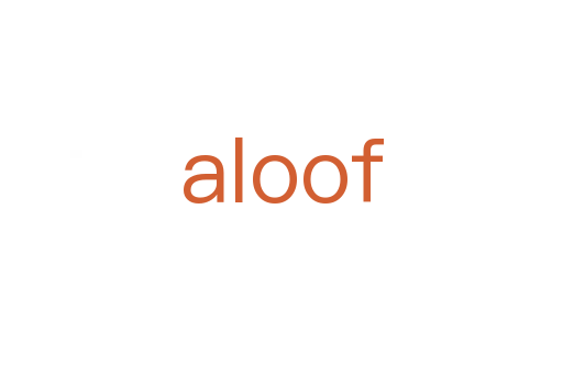 aloof