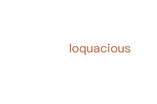 loquacious