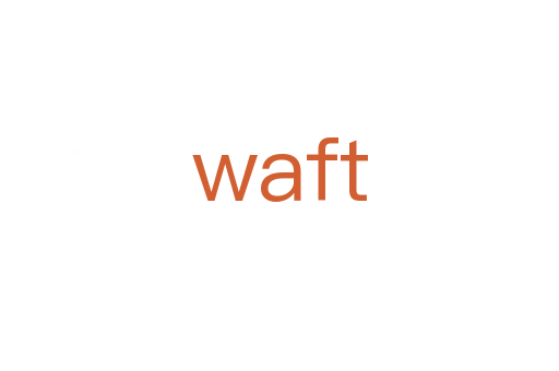 waft