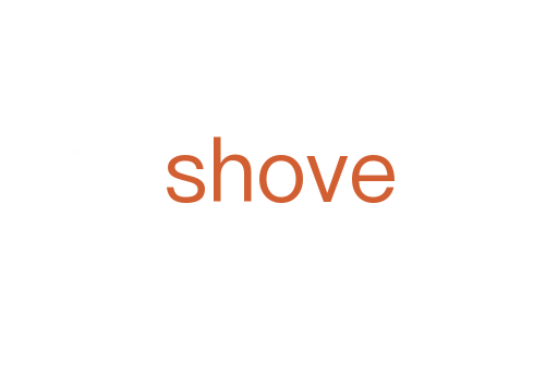 shove