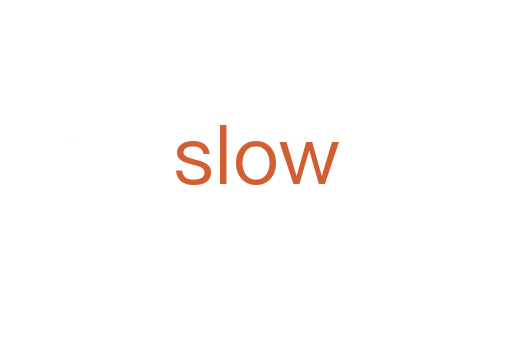 slow