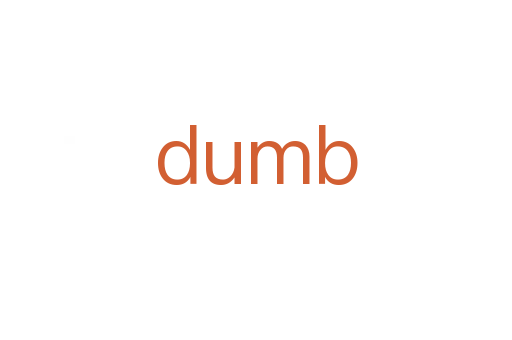 dumb